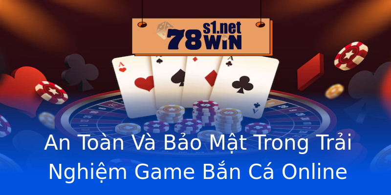 An Toàn Và Bảo Mật Trong Trải Nghiệm Game Bắn Cá Online An Toàn Và Bảo Mật Trong Trải Nghiệm Game Bắn Cá Online