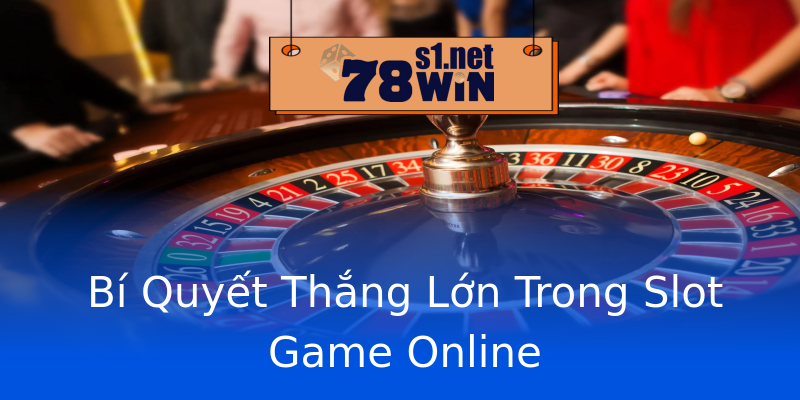 Bí Quyết Thắng Lớn Trong Slot Game Online Bí Quyết Thắng Lớn Trong Slot Game Online