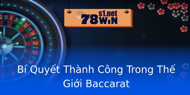 Bí Quyết Thành Công Trong Thế Giới Baccarat