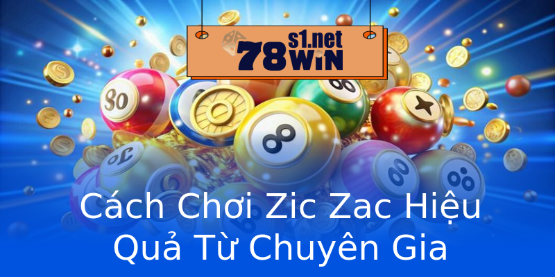 Cách Chơi Zic Zac Hiệu Quả Từ Chuyên Gia