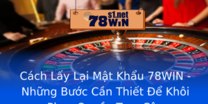 Cach Lay Lai Mat Khau 78Win Nhung Buoc Can Thiet E Khoi Phuc Quyen Truy Cap