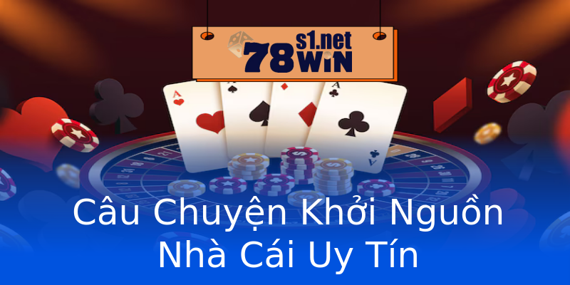Câu Chuyện Khởi Nguồn Nhà Cái Uy Tín