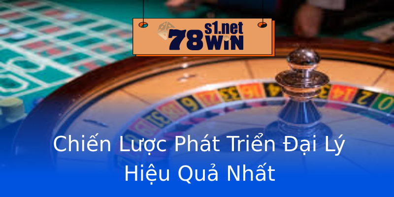 Chiến Lược Phát Triển Đại Lý Hiệu Quả Nhất