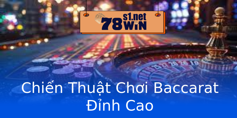 Chiến Thuật Chơi Baccarat Đỉnh Cao
