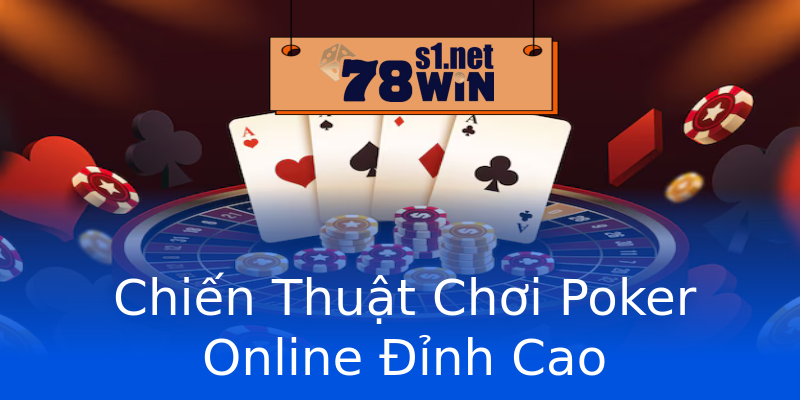 Chiến Thuật Chơi Poker Online Đỉnh Cao