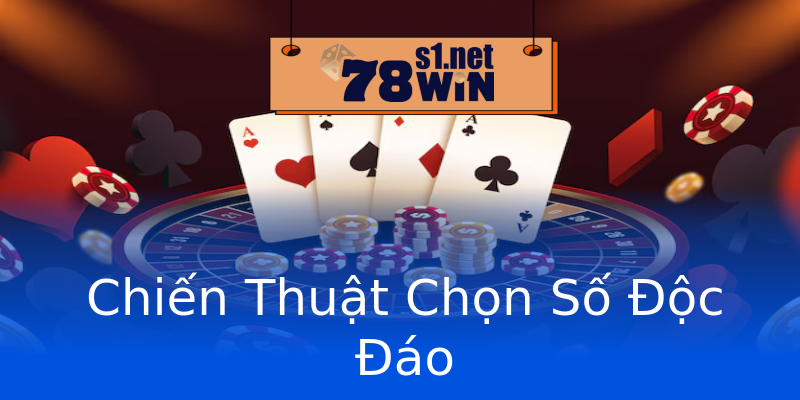 Chiến Thuật Chọn Số Độc Đáo Chiến Thuật Chọn Số Độc Đáo