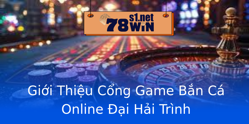Giới Thiệu Cổng Game Bắn Cá Online Đại Hải Trình Giới Thiệu Cổng Game Bắn Cá Online Đại Hải Trình