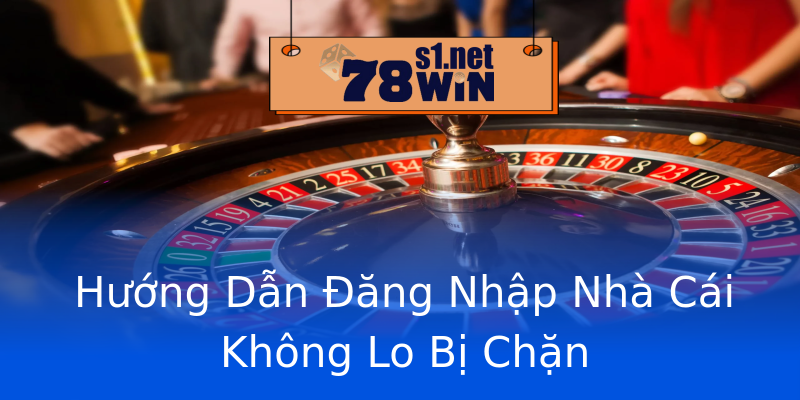Hướng Dẫn Đăng Nhập Nhà Cái Không Lo Bị Chặn Hướng Dẫn Đăng Nhập Nhà Cái Không Lo Bị Chặn