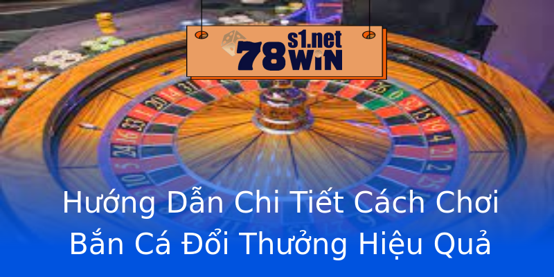 Hướng Dẫn Chi Tiết Cách Chơi Bắn Cá Đổi Thưởng Hiệu Quả Hướng Dẫn Chi Tiết Cách Chơi Bắn Cá Đổi Thưởng Hiệu Quả