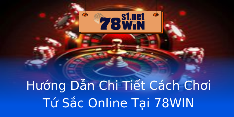 Hướng Dẫn Chi Tiết Cách Chơi Tứ Sắc Online Tại 78WIN Hướng Dẫn Chi Tiết Cách Chơi Tứ Sắc Online Tại 78WIN