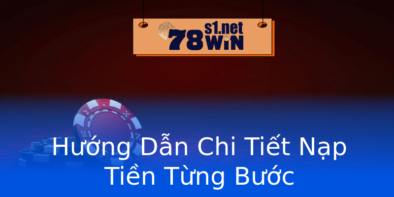 Hướng Dẫn Chi Tiết Nạp Tiền Từng Bước Hướng Dẫn Chi Tiết Nạp Tiền Từng Bước