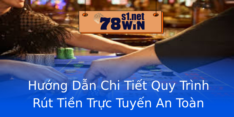 Hướng Dẫn Chi Tiết Quy Trình Rút Tiền Trực Tuyến An Toàn Hướng Dẫn Chi Tiết Quy Trình Rút Tiền Trực Tuyến An Toàn