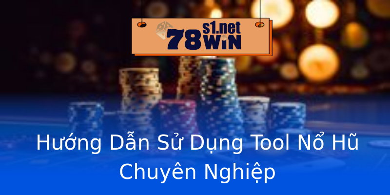 Hướng Dẫn Sử Dụng Tool Nổ Hũ Chuyên Nghiệp