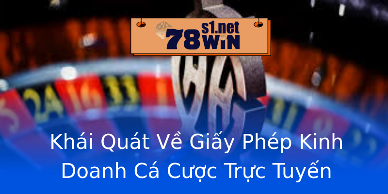 Khái Quát Về Giấy Phép Kinh Doanh Cá Cược Trực Tuyến