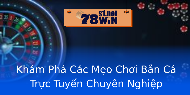 Khám Phá Các Mẹo Chơi Bắn Cá Trực Tuyến Chuyên Nghiệp Khám Phá Các Mẹo Chơi Bắn Cá Trực Tuyến Chuyên Nghiệp