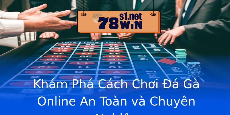 Khám Phá Cách Chơi Đá Gà Online An Toàn và Chuyên Nghiệp Khám Phá Cách Chơi Đá Gà Online An Toàn và Chuyên Nghiệp
