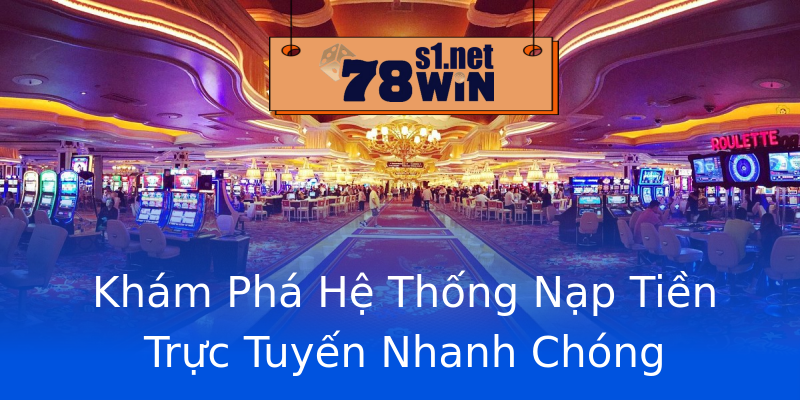 Khám Phá Hệ Thống Nạp Tiền Trực Tuyến Nhanh Chóng Khám Phá Hệ Thống Nạp Tiền Trực Tuyến Nhanh Chóng