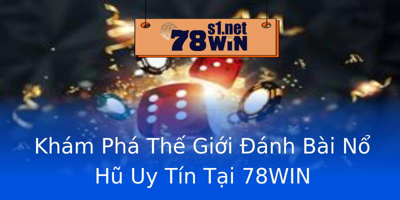 Khám Phá Thế Giới Đánh Bài Nổ Hũ Uy Tín Tại 78WIN Khám Phá Thế Giới Đánh Bài Nổ Hũ Uy Tín Tại 78WIN