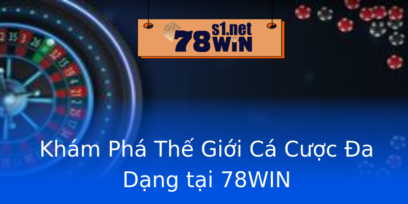 Khám Phá Thế Giới Cá Cược Đa Dạng tại 78WIN Khám Phá Thế Giới Cá Cược Đa Dạng tại 78WIN