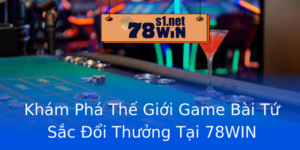 Kham Pha The Gioi Game Bai Tu Sac Oi Thuong Tai 78Win