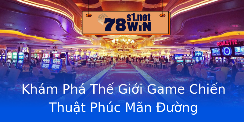 Khám Phá Thế Giới Game Chiến Thuật Phúc Mãn Đường