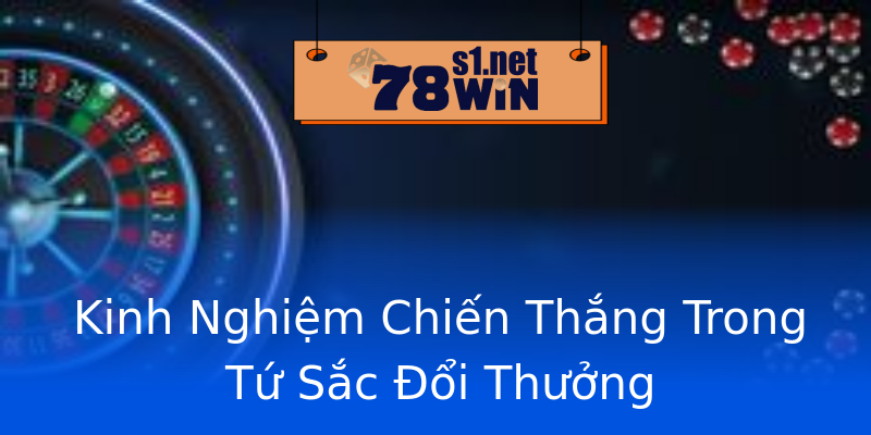 Kinh Nghiệm Chiến Thắng Trong Tứ Sắc Đổi Thưởng Kinh Nghiệm Chiến Thắng Trong Tứ Sắc Đổi Thưởng