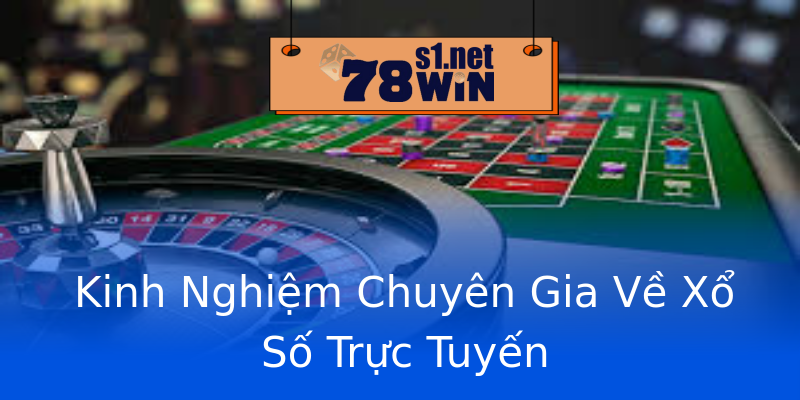 Kinh Nghiệm Chuyên Gia Về Xổ Số Trực Tuyến