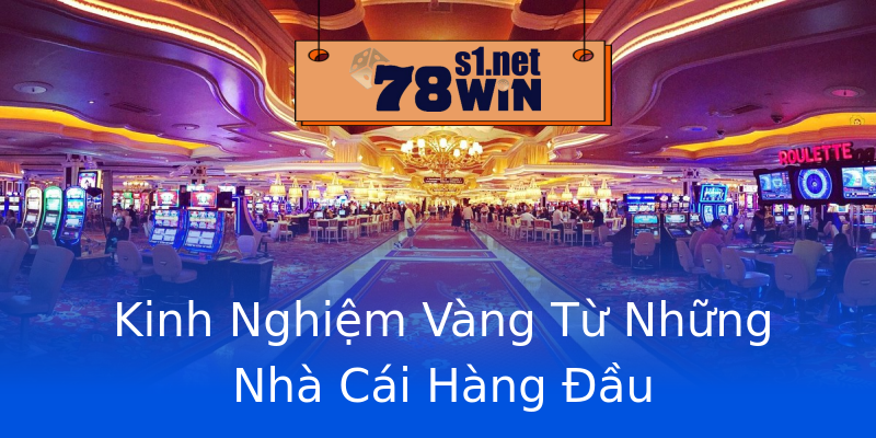 Kinh Nghiệm Vàng Từ Những Nhà Cái Hàng Đầu Kinh Nghiệm Vàng Từ Những Nhà Cái Hàng Đầu
