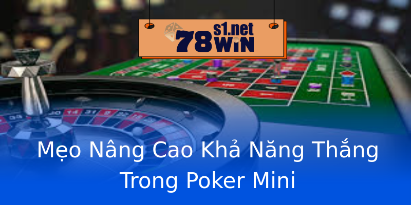 Mẹo Nâng Cao Khả Năng Thắng Trong Poker Mini
