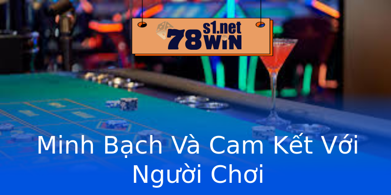 Minh Bạch Và Cam Kết Với Người Chơi Minh Bạch Và Cam Kết Với Người Chơi