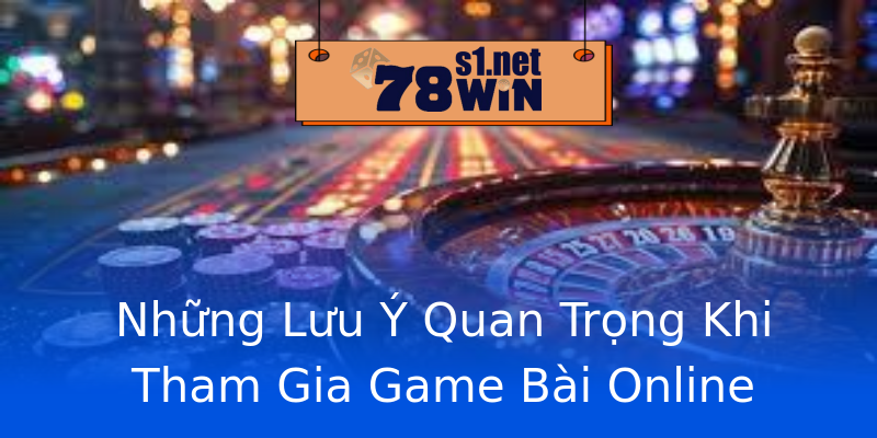 Những Lưu Ý Quan Trọng Khi Tham Gia Game Bài Online Những Lưu Ý Quan Trọng Khi Tham Gia Game Bài Online