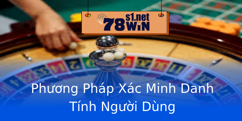 Phương Pháp Xác Minh Danh Tính Người Dùng