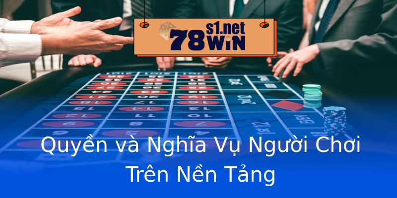 Quyền và Nghĩa Vụ Người Chơi Trên Nền Tảng