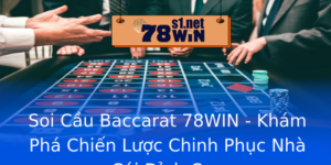 Soi Cau Baccarat 78Win Kham Pha Chien Luoc Chinh Phuc Nha Cai Inh Cao