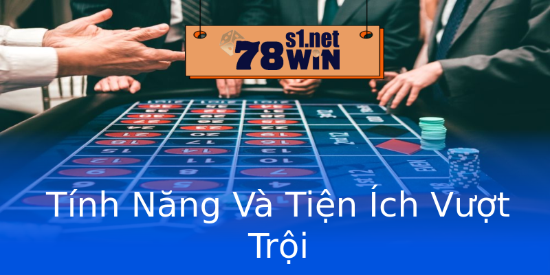 Tính Năng Và Tiện Ích Vượt Trội