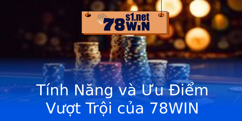 Tính Năng và Ưu Điểm Vượt Trội của 78WIN Tính Năng và Ưu Điểm Vượt Trội của 78WIN