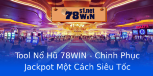 Tool No Hu 78Win Chinh Phuc Jackpot Mot Cach Sieu Toc