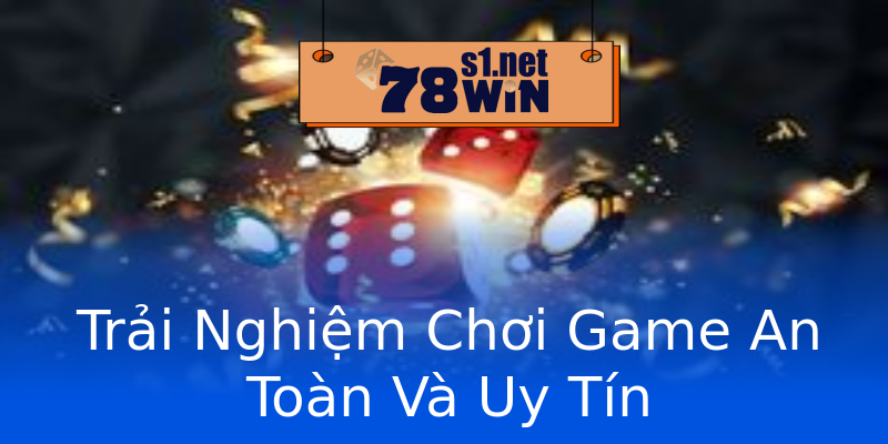 Trải Nghiệm Chơi Game An Toàn Và Uy Tín Trải Nghiệm Chơi Game An Toàn Và Uy Tín