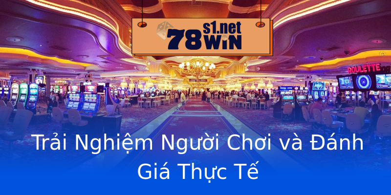 Trải Nghiệm Người Chơi và Đánh Giá Thực Tế Trải Nghiệm Người Chơi và Đánh Giá Thực Tế